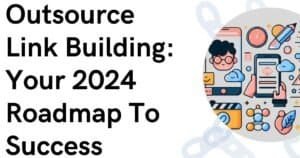 Outsource link building, 2024 roadmap, success